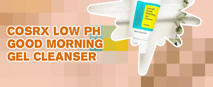 Cosrx low ph good morning cleanser